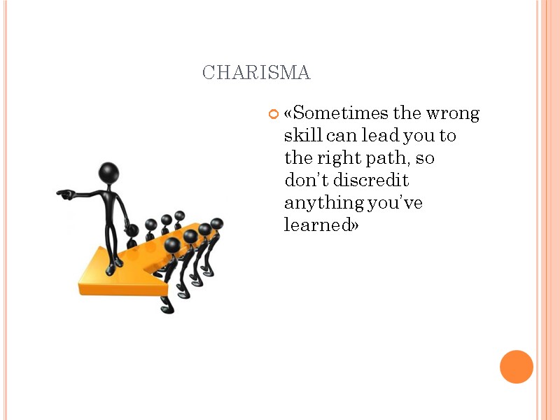 charisma «Sometimes the wrong skill can lead you to the right path, so don’t